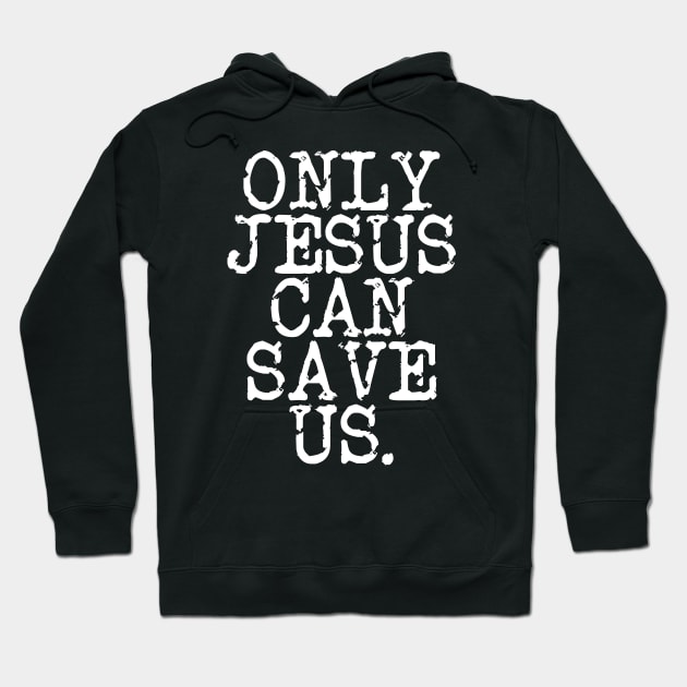 ONLY JESUS CAN SAVE US IN WHITE Hoodie by Christian ever life